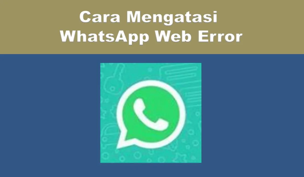 cara mengatasi WhatsApp Web Error