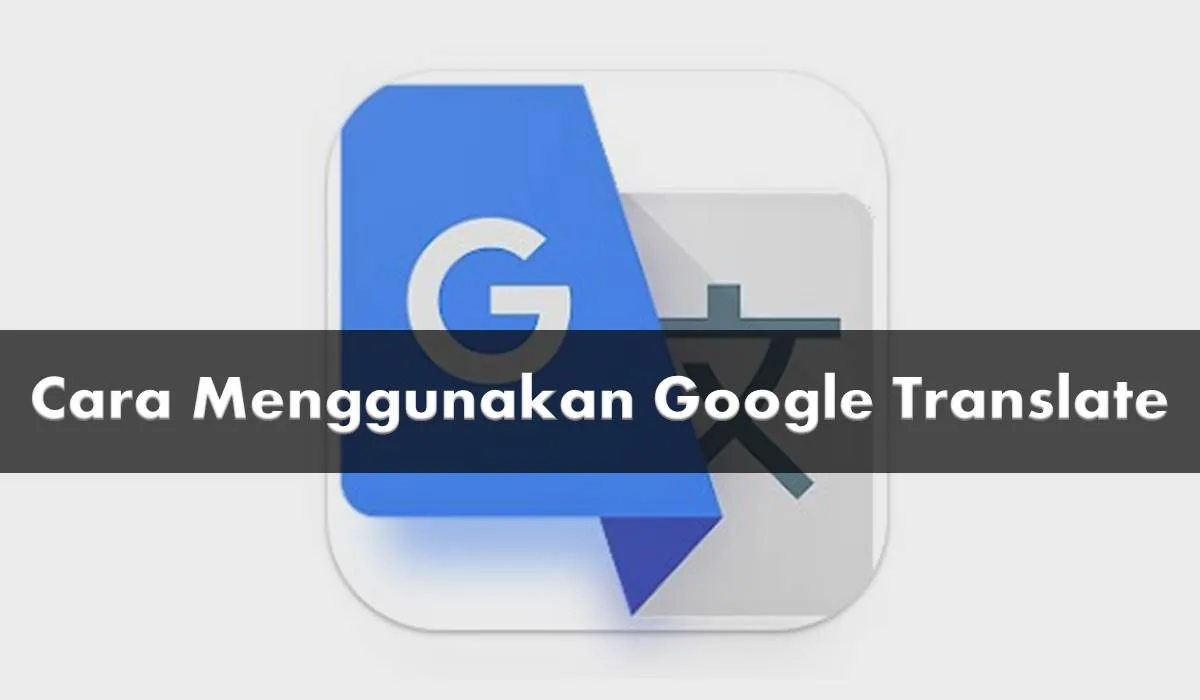 5 Cara Menggunakan Google Translate