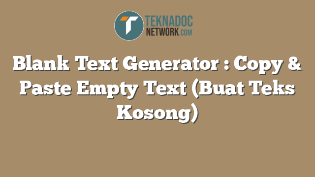 Blank Text Generator : Copy & Paste Empty Text (Buat Teks Kosong)