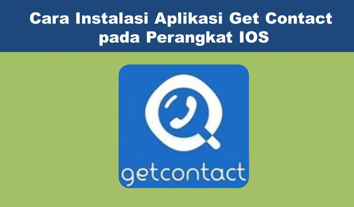 Cara Instalasi Aplikasi Get Contact pada Perangkat IOS