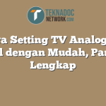 Cara Setting TV Analog ke Digital dengan Mudah, Panduan Lengkap