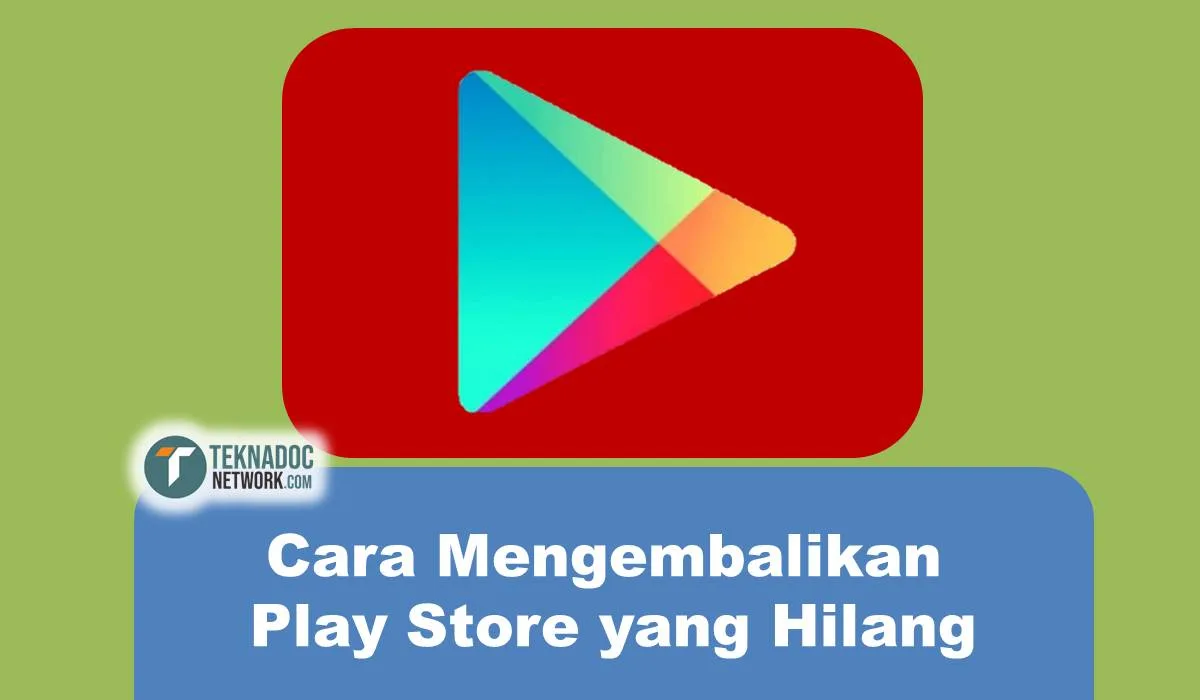 Cara Mengembalikan Google Play Store yang Hilang di Android