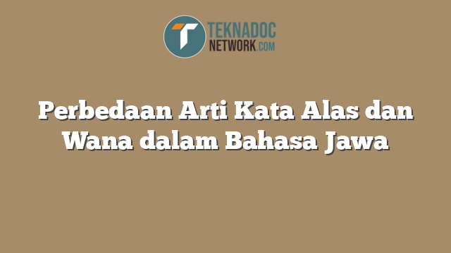 Perbedaan Arti Kata Alas dan Wana dalam Bahasa Jawa