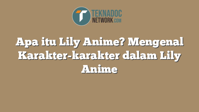 Apa itu Lily Anime? Mengenal Karakter-karakter dalam Lily Anime