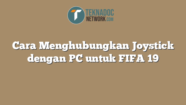 Cara Menghubungkan Joystick dengan PC untuk FIFA 19