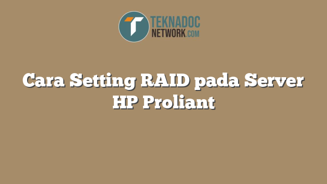 Cara Setting RAID pada Server HP Proliant