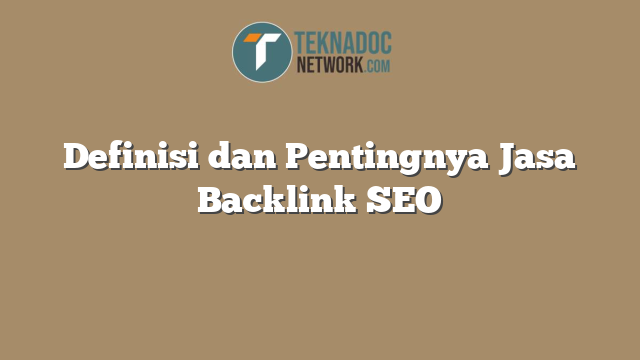 Definisi dan Pentingnya Jasa Backlink SEO
