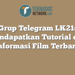 Link Grup Telegram LK21: Cara Mendapatkan Tutorial dan Informasi Film Terbaru