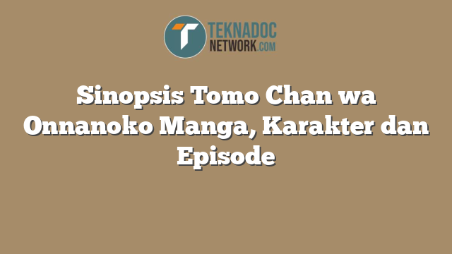 Sinopsis Tomo Chan wa Onnanoko Manga, Karakter dan Episode