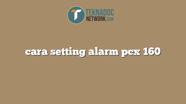 cara setting alarm pcx 160