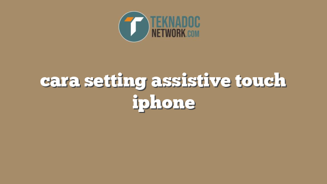 cara setting assistive touch iphone