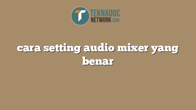 cara setting audio mixer yang benar