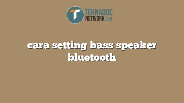 cara setting bass speaker bluetooth