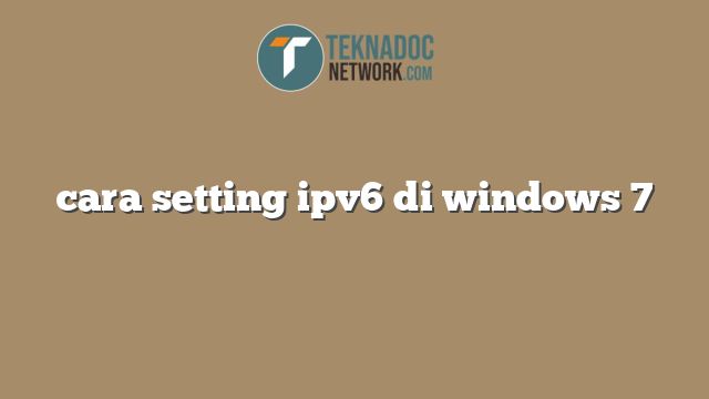 cara setting ipv6 di windows 7