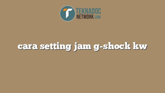 cara setting jam g-shock kw