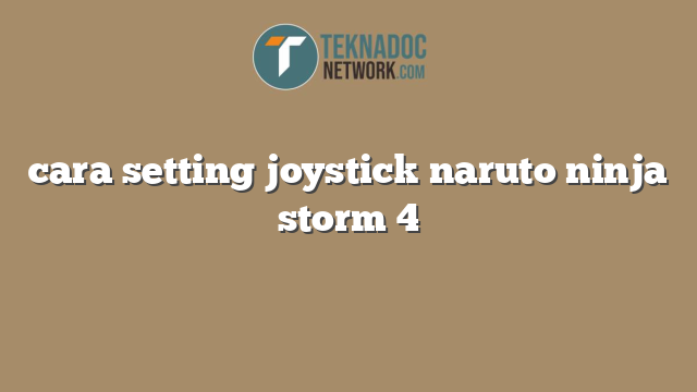 cara setting joystick naruto ninja storm 4