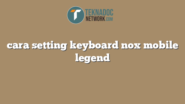 cara setting keyboard nox mobile legend