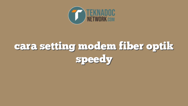 cara setting modem fiber optik speedy