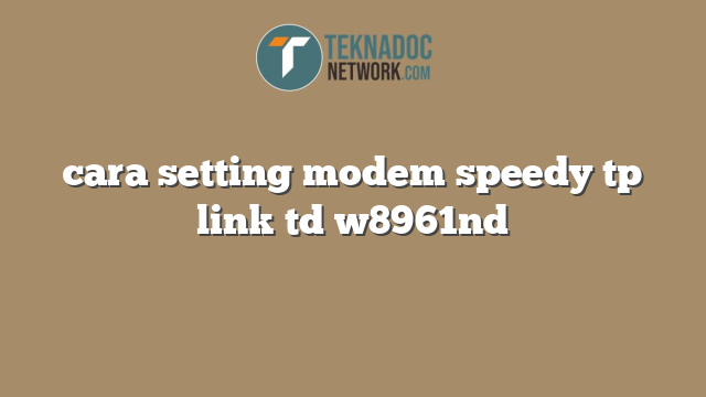 cara setting modem speedy tp link td w8961nd