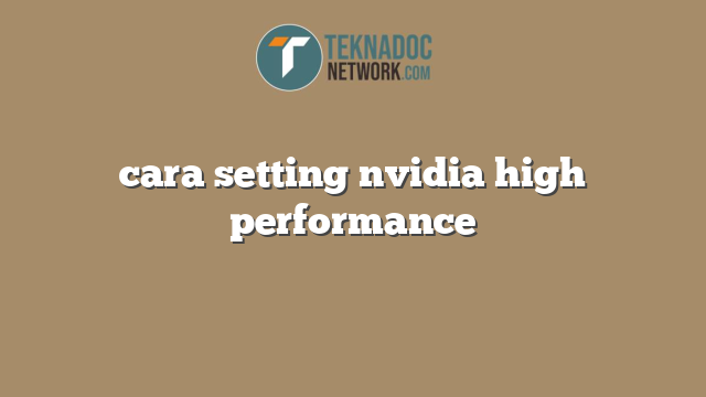 cara setting nvidia high performance