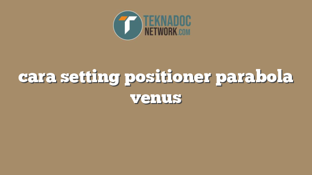 cara setting positioner parabola venus
