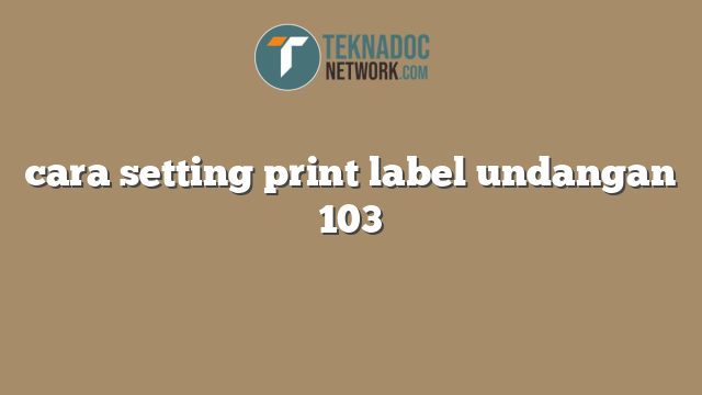 cara setting print label undangan 103