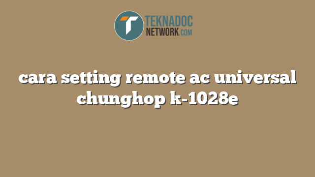 cara setting remote ac universal chunghop k-1028e