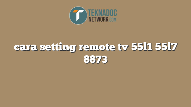 cara setting remote tv 55l1 55l7 8873