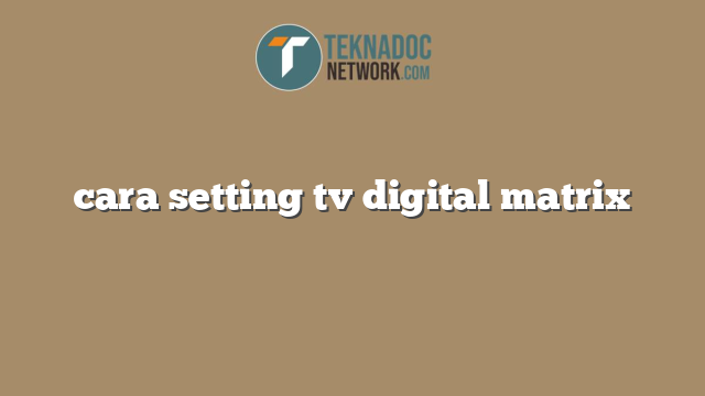 cara setting tv digital matrix