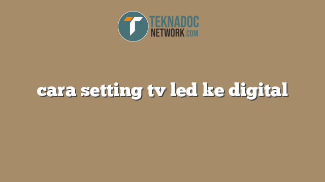 cara setting tv led ke digital