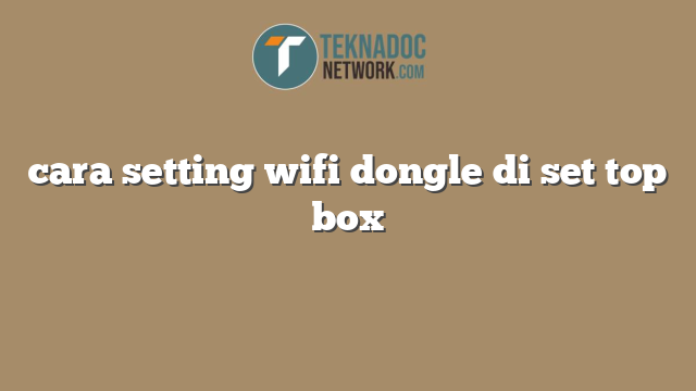 cara setting wifi dongle di set top box