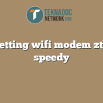 cara setting wifi modem zte f660 speedy