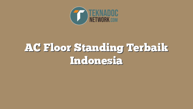 AC Floor Standing Terbaik Indonesia