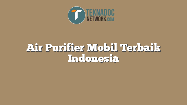 Air Purifier Mobil Terbaik Indonesia