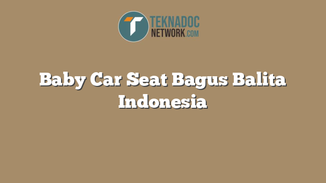 Baby Car Seat Bagus Balita Indonesia