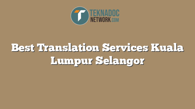 Best Translation Services Kuala Lumpur Selangor