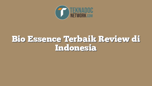 Bio Essence Terbaik Review di Indonesia