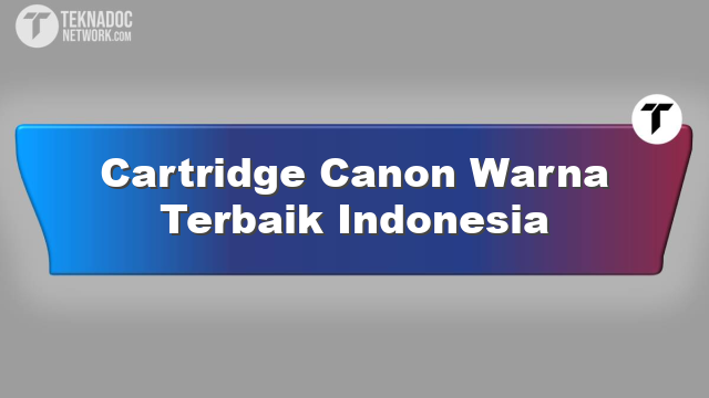 Cartridge Canon Warna Terbaik Indonesia