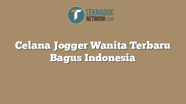Celana Jogger Wanita Terbaru Bagus Indonesia