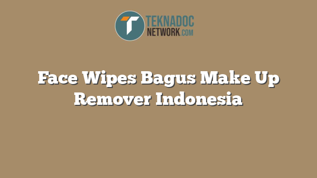 Face Wipes Bagus Make Up Remover Indonesia