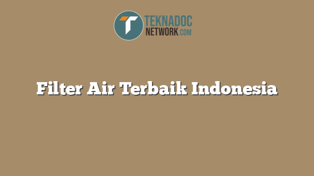Filter Air Terbaik Indonesia