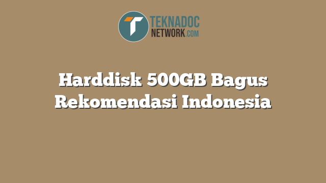 Harddisk 500GB Bagus Rekomendasi Indonesia