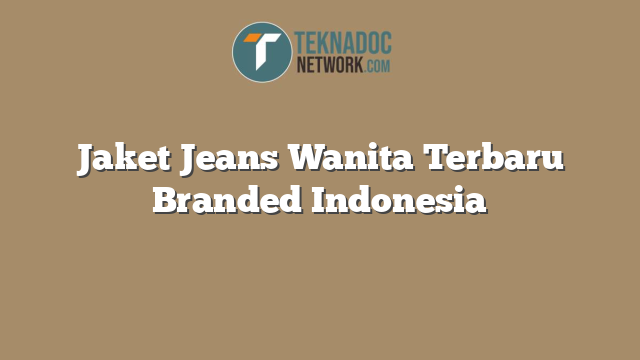 Jaket Jeans Wanita Terbaru Branded Indonesia