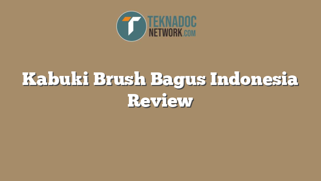 Kabuki Brush Bagus Indonesia Review