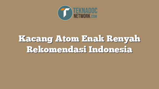 Kacang Atom Enak Renyah Rekomendasi Indonesia