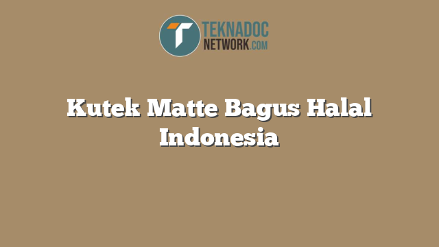 Kutek Matte Bagus Halal Indonesia