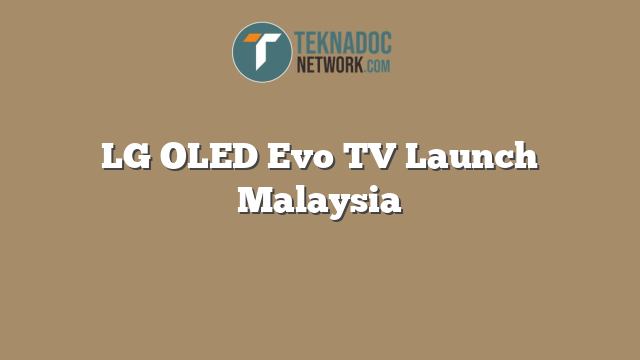 LG OLED Evo TV Launch Malaysia