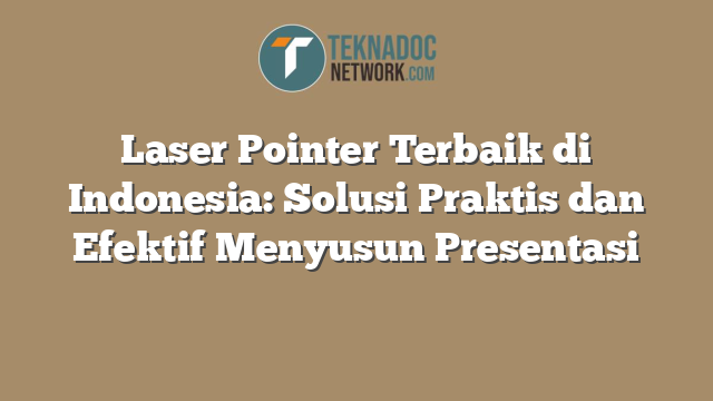 Laser Pointer Terbaik di Indonesia: Solusi Praktis dan Efektif Menyusun Presentasi