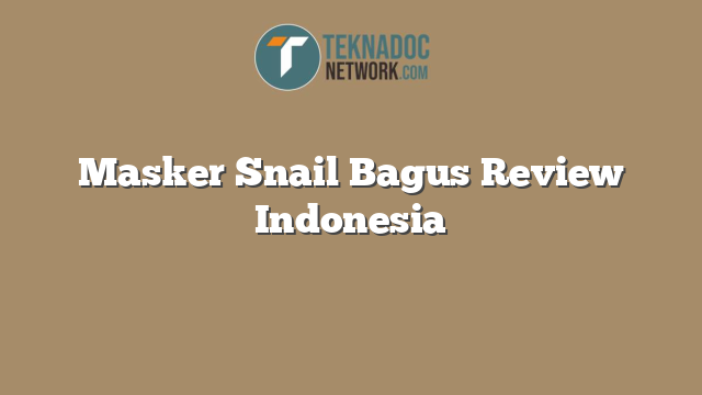 Masker Snail Bagus Review Indonesia