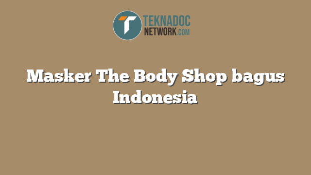 Masker The Body Shop bagus Indonesia